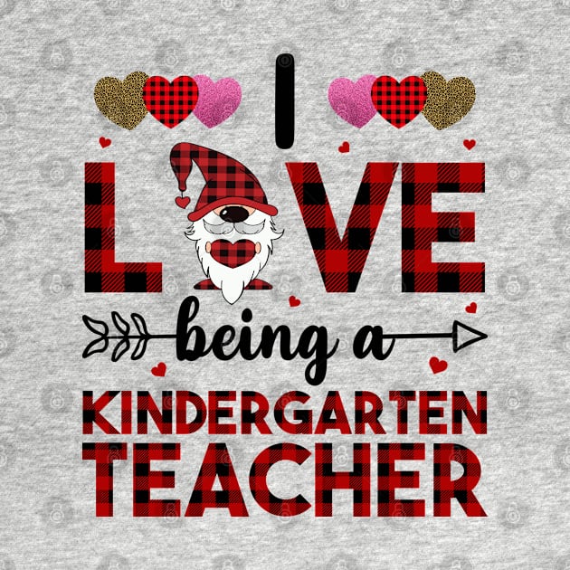 I Love Being A Kindergarten Teacher by DragonTees
